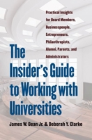 The Insider's Guide to Working with Universities: Practical Insights for Board Members, Businesspeople, Entrepreneurs, Philanthropists, Alumni, Parents, and Administrators 1469653419 Book Cover