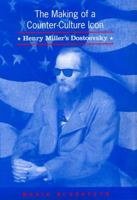 The Making of a Counter-culture Icon: Henry Miller's "Dostoevsky" 0802092284 Book Cover