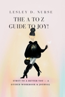 The A to Z Guide to Joy!: Strut to a Better You - A Guided Workbook & Journal B0GSDNNRQP Book Cover