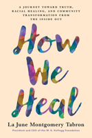 How We Heal: A Journey Toward Truth, Racial Healing, and Community Transformation from the Inside Out 1633311015 Book Cover