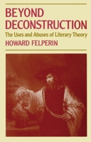Beyond Deconstruction: The Uses and Abuses of Literary Theory 0198128967 Book Cover