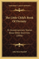 The Little Child's Book Of Divinity: Or Grandmamma's Stories About Bible Doctrines (1856) 9357093796 Book Cover