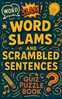 Word Slams and Scrambled Sentences Quiz Puzzle Book: 500 Word Slam and Scrambled Sentence quizzes. Fun for all the Family! B08TPV9S55 Book Cover