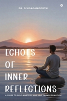 Echoes of Inner Reflections: A Guide to Self-Mastery and Self Transformation B0GHZ9GGBF Book Cover