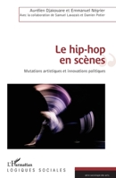 Le hip-hop en scènes: Mutations artistiques et innovations politiques (Logiques Sociales) (French Edition) 2343148724 Book Cover