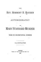 The Rev. Herbert H. Hayden: An Autobiography. the Mary Stannard Murder; Tried On Circumstantial Evidence 1275086195 Book Cover