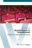 Bertolt Brecht in Skandinavien: Aufbruch zum künstlerischen Durchbruch 363945166X Book Cover