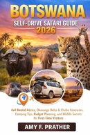 Botswana Self-Drive Safari Guide 2026: 4x4 Rental Advice, Okavango Delta & Chobe Itineraries, Camping Tips, Budget Planning, and Wildlife Secrets for First-Time Visitors B0GQT7QT72 Book Cover