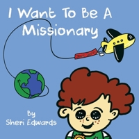 I Want to Be a Missionary 0999517589 Book Cover