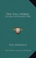 Der Fall Hebbel: Ein Kunstler-Problem (1908) 114157019X Book Cover