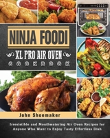 Ninja Foodi XL Pro Air Oven Cookbook: Irresistible and Mouthwatering Air Oven Recipes for Anyone Who Want to Enjoy Tasty Effortless Dish 1802442847 Book Cover
