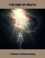 The End Of Death: A Modern Understanding B0GT3FZVQB Book Cover