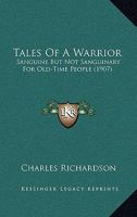 Tales Of A Warrior: Sanguine But Not Sanguinary For Old-Time People 1164883100 Book Cover