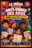 Le Méga Book Anti-Ennui des Ados: Plus de 300 quiz, défis, énigmes, mots mêlés, tests de personnalité, jeux et activités fun pour les ados de 14 à 18 ans – Même sans téléphone ! B0H6VQB6LK Book Cover