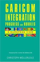 Caricom Integration Progress and Hurdles: A European View 9768184612 Book Cover