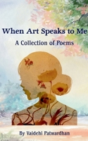 When Art Speaks to Me: A Collection of Poems 9360941182 Book Cover