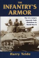 The Infantry's Armor: The U.S. Army's Separate Tank Battalions in World War II 0811705951 Book Cover