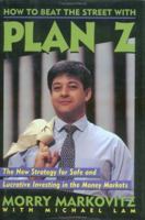 How to Beat the Street with Plan Z: The New Strategy for Safe and Lucrative Investing in the Money Markets 0471582867 Book Cover