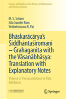 Bhaskaracarya's Siddhantasiroma?i – Grahaga?ita with the Vasanabha?ya: Translation with Explanatory Notes: Volume 2: Parvasambhava to Pata Adhikaras ... History of Mathematics and Physical Sciences) 9819592100 Book Cover