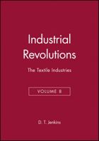 The Industrial Revolutions, Volume 8: The Textile Industries 0631181199 Book Cover