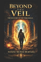Beyond the Veil: The Mystery of the Threshold B0GSBBRF19 Book Cover