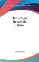 Our Refugee Household (Classic Reprint) 112066781X Book Cover