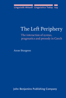 The Left Periphery: The Interaction of Syntax, Pragmatics and Prosody in Czech 9027255121 Book Cover