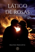 Látigo de rosas: Reinar la libertad 9878492397 Book Cover