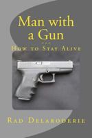 Man with a Gun: How to Stay Alive 1490924574 Book Cover