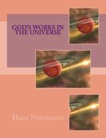 God's Works in the Universe 1530620058 Book Cover