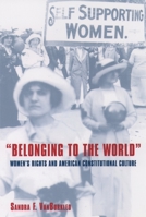 Belonging to the World: Women's Rights and American Constitutional Culture (Bicentennial Essays on the Bill of Rights) 0195069722 Book Cover