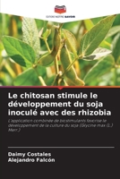 Le chitosan stimule le développement du soja inoculé avec des rhizobia: L'application combinée de biostimulants favorise le développement de la ... (Glycine max (L.) Merr.) 6206281507 Book Cover