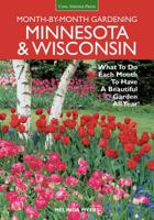 Minnesota  Wisconsin Month-by-Month Gardening: What to Do Each Month to Have A Beautiful Garden All Year 1591865778 Book Cover