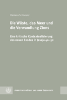 Die Wuste, Das Meer Und Die Verwandlung Zions: Eine Kritische Kontextualisierung Des Neuen Exodus in Jesaja 40-52 (German Edition) 3374076289 Book Cover
