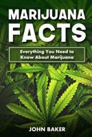 Marijuana Facts: Everything You Need to Know About Marijuana 1975669800 Book Cover