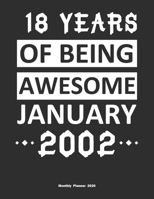 18 Years Of Being Awesome January 2002 Monthly Planner 2020: Calendar / Planner Born in 2002, Happy 18th Birthday Gift, Epic Since 2002 1655410709 Book Cover