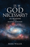 Is God Necessary?: 101 Reasons For A Master Designer B0FGG4PCFF Book Cover