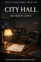 City Hall: Blurred Lines (City Hall Series) B0GQ2Z2MWJ Book Cover