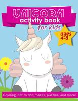Unicorn Activity Book For Kids Ages 4-8: 100 pages of Fun Educational Activities for Kids coloring, dot to dot, mazes, puzzles, word search, and more! 8.5 x 11 inches 1095966162 Book Cover