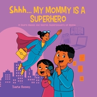 Shhh, My Mom Is a Superhero : A Story about the Secret Superpowers of Moms 1964642337 Book Cover