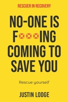 Rescuer in Recovery: No-one is f***ing coming to save you rescue yourself B09CRW36SF Book Cover