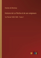 Histoire de La Flèche et de ses seigneurs: 1er Period 1050-1589 - Tome 1 3385025842 Book Cover