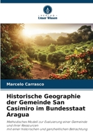 Historische Geographie der Gemeinde San Casimiro im Bundesstaat Aragua (German Edition) 620719313X Book Cover