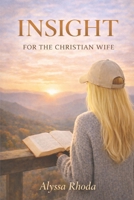 Insight for the Christian Wife: Volume 1 B0GL281DTV Book Cover
