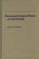 Neuropsychological Bases of God Beliefs 0275926486 Book Cover