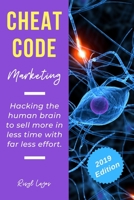 Cheat Code Marketing: hacking the human brain to sell more in less time with far less effort! 1696385830 Book Cover