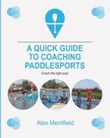 A Quick Guide to Coaching Paddlesports 1728967341 Book Cover