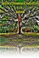 The Tree of Knowledge of Good and Evil Revealed 1365100561 Book Cover