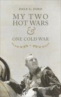 My Two Hot Wars & One Cold War 1617771538 Book Cover