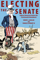 Electing the Senate: Indirect Democracy Before the Seventeenth Amendment: Indirect Democracy Before the Seventeenth Amendment 0691163170 Book Cover